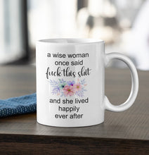 Load image into Gallery viewer, 11oz/15oz "A Wise Woman Once Said..." Funny Ceramic Coffee Mug: Two Styles To Chose From