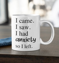 Load image into Gallery viewer, 11oz/15oz "I Came I Saw I Had Anxiety..." Funny Ceramic Coffee Mug: Two Styles To Chose From