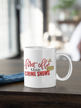 Load image into Gallery viewer, 11oz/15oz "First Coffee Then Crime Shows." Coffee Mug: True Crime Coffee Cup