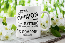 Load image into Gallery viewer, 11oz/15oz "Your Opinion Matters..." Funny Ceramic Coffee Mug