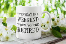 Load image into Gallery viewer, 11oz/15oz "Everyday Is A Weekend..." Funny Ceramic Retirement Coffee Mug: Retirement Gift