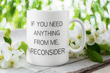 Load image into Gallery viewer, 11oz/15oz "If You need Anything..." Ceramic Coffee Mug: Funny Ceramic Coffee Mug, Makes a Great Gift!