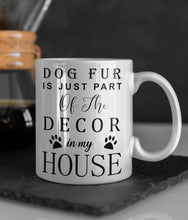 Load image into Gallery viewer, 11oz/15oz "Dog Fur is Just Part Of the Decor" Ceramic Coffee Mug: Dog Lovers Coffee Cup