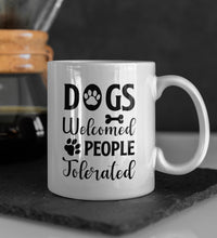 Load image into Gallery viewer, 11oz/15oz "Dogs Welcome People Tolorated" Ceramic Coffee Mug: Dog Lovers Coffee Cup