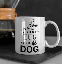 Load image into Gallery viewer, 11oz/15oz "Life Is Short Hug Your Dog" Ceramic Coffee Mug: Dog Lovers Coffee Cup