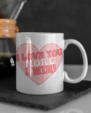 Load image into Gallery viewer, "I Love You More I Win" Funny 11oz/15oz Ceramic Valentines Day Coffee Mug