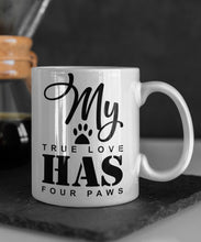 Load image into Gallery viewer, 11oz/15oz "My True Love Has Four Paws" Ceramic Coffee Mug: Dog Lovers Coffee Cup