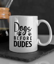 Load image into Gallery viewer, 11oz/15oz "Dog's Before Dudes" Ceramic Coffee Mug: Dog Lovers Coffee Cup
