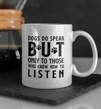 Load image into Gallery viewer, 11oz/15oz "Dog's Do Speak BUT Only To Those Who Know How To Listen" Ceramic Coffee Mug: Dog Lovers Coffee Cup