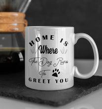 Load image into Gallery viewer, 11oz/15oz "Home Is Where The Dog Runs To Greet You" Ceramic Coffee Mug: Dog Lovers Coffee Cup