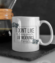 Load image into Gallery viewer, 11oz/15oz "I Don't Like Morning People, or Mornings, or People" Funny Ceramic Coffee Mug