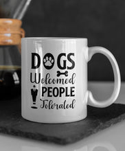 Load image into Gallery viewer, 11oz/15oz "Dogs Welcome People Tolorated" Ceramic Coffee Mug: Dog Lovers Coffee Cup