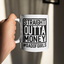 Load image into Gallery viewer, 11oz/15oz "Straight Outta Money" "Dad of Girls" Coffee Mug: Funny Fathers Day Ceramic Coffee Mug, Father's Day Gift