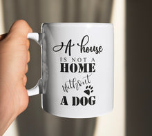 Load image into Gallery viewer, 11oz/15oz "A House Is Not a Home Without a Dog" Ceramic Coffee Mug: Dog Lovers Coffee Cup