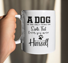 Load image into Gallery viewer, 11oz/15oz "A Dog Is The Only Thing On Earth That Loves You..." Ceramic Coffee Mug: Dog Lovers Coffee Cup