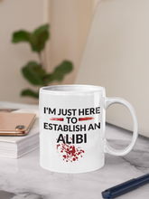 Load image into Gallery viewer, 11oz/15oz "Im Just Here To Establish An Alibi" Coffee Mug: True Crime Coffee Cup