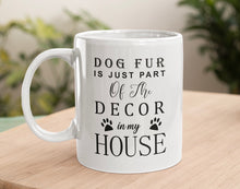 Load image into Gallery viewer, 11oz/15oz "Dog Fur is Just Part Of the Decor" Ceramic Coffee Mug: Dog Lovers Coffee Cup