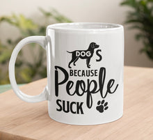 Load image into Gallery viewer, 11oz/15oz "Dog's Because People Suck" Ceramic Coffee Mug: Dog Lovers Coffee Cup