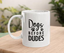 Load image into Gallery viewer, 11oz/15oz "Dog's Before Dudes" Ceramic Coffee Mug: Dog Lovers Coffee Cup