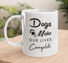 Load image into Gallery viewer, 11oz/15oz "Dog's Make Our Lives Complete" Ceramic Coffee Mug: Dog Lovers Coffee Cup
