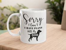 Load image into Gallery viewer, 11oz/15oz "Sorry I Can't I Have Plans With My Dog" Ceramic Coffee Mug: Dog Lovers Coffee Cup