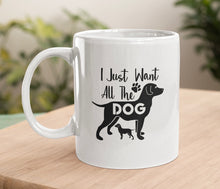 Load image into Gallery viewer, 11oz/15oz "I Just Want All The Dogs" Ceramic Coffee Mug: Dog Lovers Coffee Cup