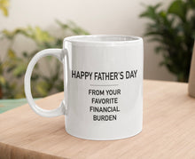Load image into Gallery viewer, 11oz/15oz "Happy Fathers Day From Your Biggest Financial Burdon" Coffee Mug: Funny Fathers Day Ceramic Coffee Mug
