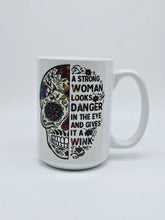 Load image into Gallery viewer, &quot;A Strong Woman Looks Danger...&quot; 11oz/15oz Sugar Skull Ceramic Coffee Mug
