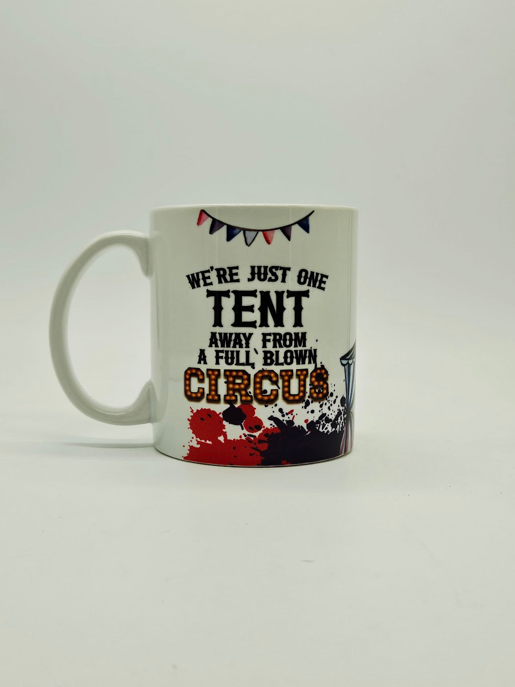 We're Just One Tent Away From A Full Blown Circus 11oz/15oz Coffee Mug: Funny Ceramic Coffee Cup