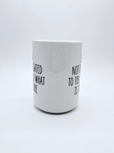 Load image into Gallery viewer, 11oz/15oz &quot;I&#39;m Not Obligated to Tell You...&quot; Funny Ceramic Coffee Mug (Copy)
