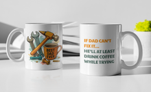 Load image into Gallery viewer, "If Dad Can't Fix It, He'll At Least Drink Coffee While Trying" Fathers Day Ceramic Coffee Mug: 11oz/15oz Coffee Cup (Copy)
