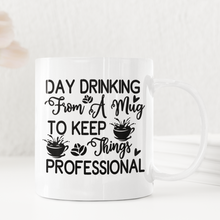 Load image into Gallery viewer, 11oz/15oz "Day Drinking From a Mug To Keep Things Professional" Funny Ceramic Coffee Mug
