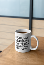 Load image into Gallery viewer, 11oz/15oz "I Don't Have Enough Coffee or Middle Fingers For Today" Ceramic Mug
