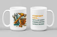 Load image into Gallery viewer, "If Dad Can't Fix It, He'll At Least Drink Coffee While Trying" Fathers Day Ceramic Coffee Mug: 11oz/15oz Coffee Cup (Copy)
