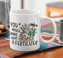 Load image into Gallery viewer, &quot;You Would Make Great Fertilizer&quot; Funny Skull Coffee Mug: 11oz/15oz Ceramic Coffee Cup
