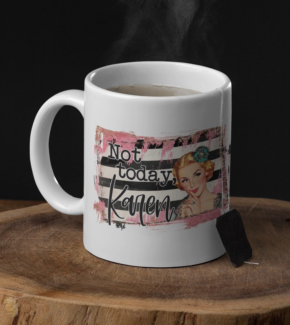 Not Today Karen, 11oz/15oz Coffee Mug: Funny Ceramic Coffee Cup
