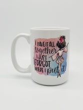 Load image into Gallery viewer, 11oz/15oz I Have It All Together I Just Forgot Where I Put It Coffee Mug: Cute and Funny Coffee Cup
