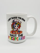 Load image into Gallery viewer, &quot;I Just Baked You Some Shut The Fucupcakes...&quot; Funny Coffee Mug: 11oz/15oz Ceramic Coffee Cup
