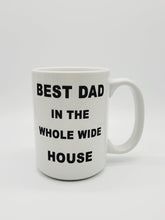 Load image into Gallery viewer, 11oz/15oz &quot;Best Dad In The Whole House&quot; Coffee Mug: Funny Fathers Day Ceramic Coffee Mug
