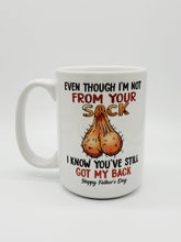 Load image into Gallery viewer, 11oz/15oz &quot;Even Tho Im Not From Your Sack...&quot; Coffee Mug: Funny Fathers Day Ceramic Coffee Mug
