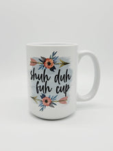 Load image into Gallery viewer, Shuh Duh Fuh Cup, 11oz/15oz Coffee Mug: Funny Ceramic Coffee Cup
