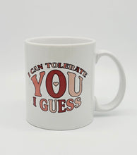 Load image into Gallery viewer, 11oz/15oz &quot;I Can Tolerate You I Guess&quot; Funny Valentines Day Coffee Mug
