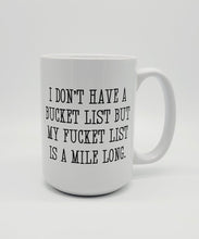 Load image into Gallery viewer, 11oz/15oz &quot;I Don&#39;t Have a Bucket List...&quot; Funny Ceramic Coffee Mug

