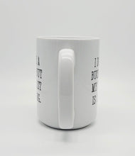 Load image into Gallery viewer, 11oz/15oz &quot;I Don&#39;t Have a Bucket List...&quot; Funny Ceramic Coffee Mug
