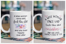 Load image into Gallery viewer, 11oz/15oz &quot;A Wise Woman Once Said...&quot; Funny Ceramic Coffee Mug: Two Styles To Chose From
