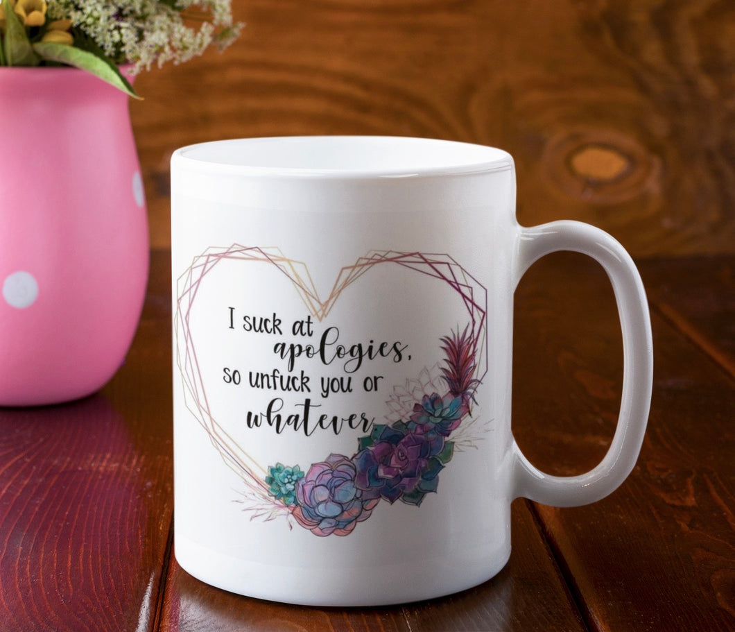 I Suck at Apologies So UnF*ck You Or Whatever 11oz/15oz Coffee Mug: Funny Adult Ceramic Coffee Cup