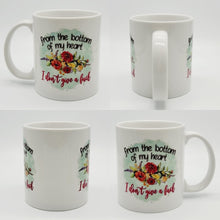 Load image into Gallery viewer, 11oz/15oz Funny From The Bottom of My Heart Coffee Mug: Funny Adult Coffee Cup
