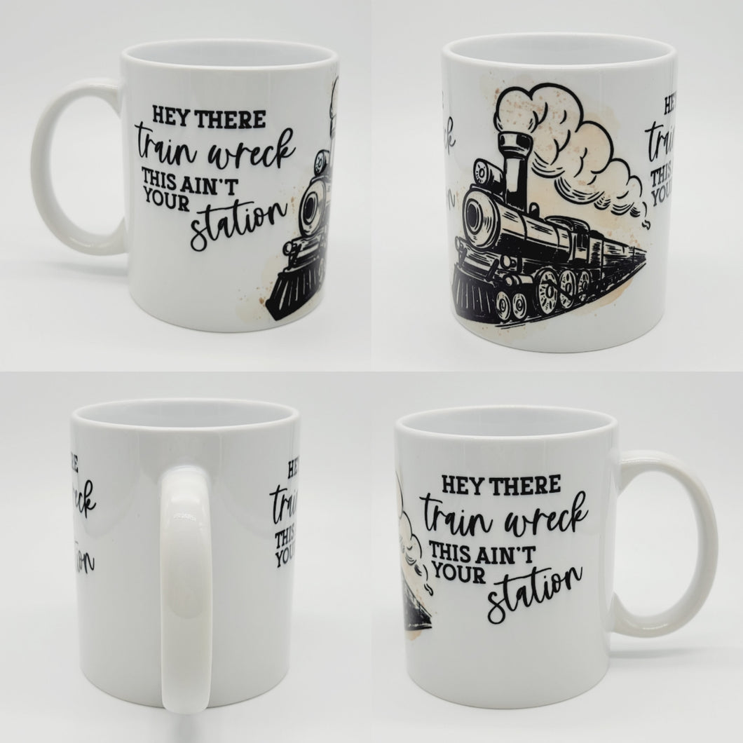 Hey There Train Wreck, This Ain't Your Station 11oz/15oz Coffee Mug: Funny Ceramic Coffee Cup