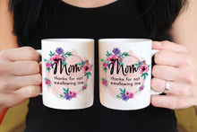 Load image into Gallery viewer, 11oz/15oz &quot;Mom Thanks For Not...&quot; Funny Mothers Day Coffee Mug: Mothers Day Gift
