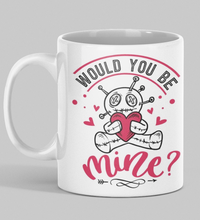 Load image into Gallery viewer, 11oz/15oz &quot;Would You Be Mine&quot; Funny Valentines Day Coffee Mug
